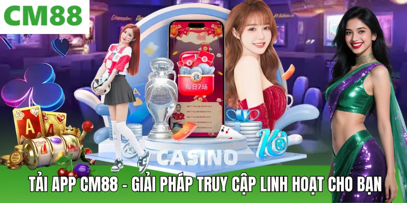 Tải App Cm88 Tiện Lợi – Truy Cập Nhanh, Trải Nghiệm Mượt Mà