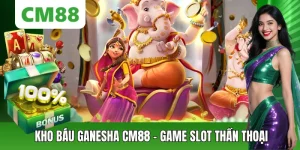 Kho Báu Ganesha CM88 – Slot Săn Jackpot Dễ Trúng Thưởng 2026