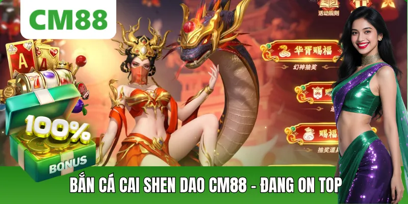 Bắn Cá Cai Shen Dao CM88 – Game Săn Cá Đổi Thưởng Hấp Dẫn