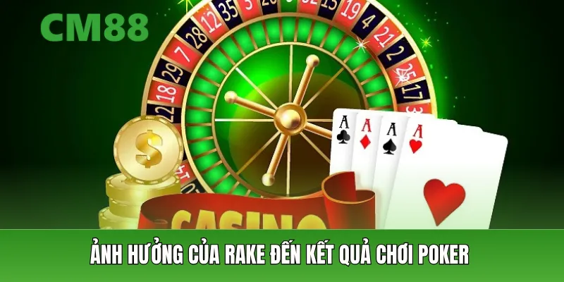 Ảnh hưởng của rake đến kết quả chơi poker