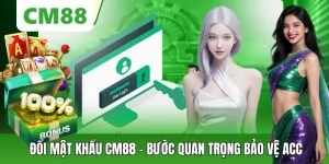 Đổi Mật Khẩu CM88 – Các Bước Quan Trọng Để Bảo Vệ Tài Khoản